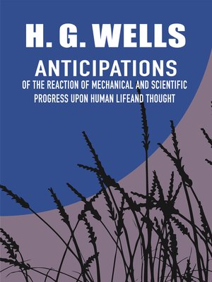 cover image of Anticipations of the Reaction of Mechanical and Scientific Progress Upon Human Life and Thought